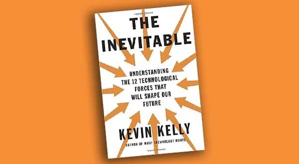 The Inevitable: Understanding The 12 Technological Forces That Will Shape Our Future by Kevin Kelly.
